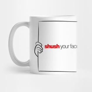 12 Days of Quotes, Actually: Shush Your Face Mug